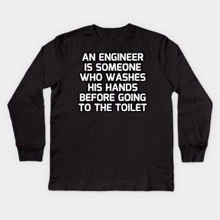 An engineer is someone who washes his hands before going to the toilet Kids Long Sleeve T-Shirt